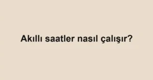 akilli-saatler-nasil-calisir