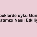 Bebeklerde uyku Günlük Hayatımızı Nasıl Etkiliyor?