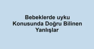 bebeklerde-uyku-konusunda-dogru-bilinen-yanlislar.webp