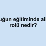 Çocuğun eğitiminde ailenin rolü nedir?