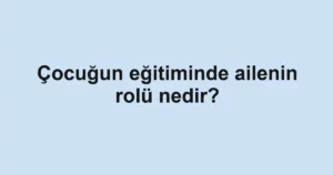 cocugun-egitiminde-ailenin-rolu-nedir