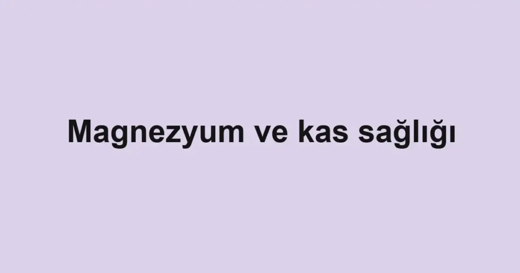 magnezyum-ve-kas-sagligi